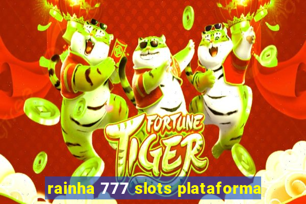 rainha 777 slots plataforma